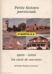 SAINT-QUENTIN. Petite histoire paroissiale - Saint-Quentin, Nouveau-Brunswick 1900-2000 : Un siècle de souvenirs