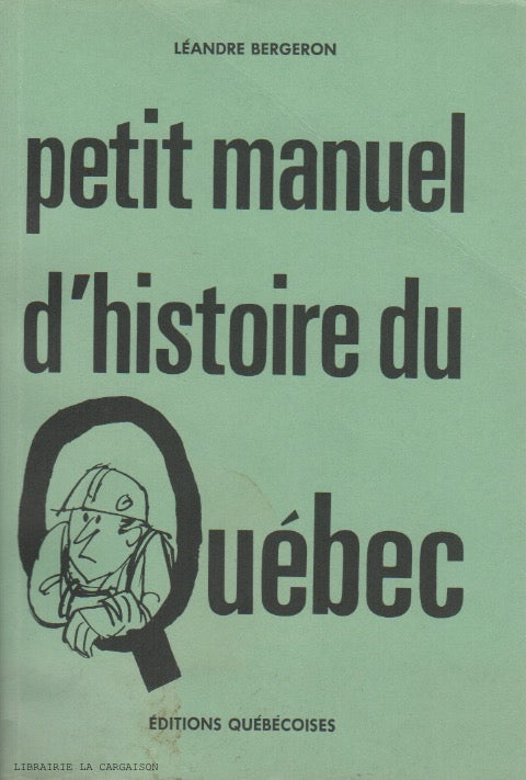 BERGERON, LEANDRE. Petit manuel d'histoire du Québec