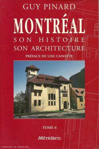 PINARD, GUY. Montréal, son histoire, son architecture - Tome 06