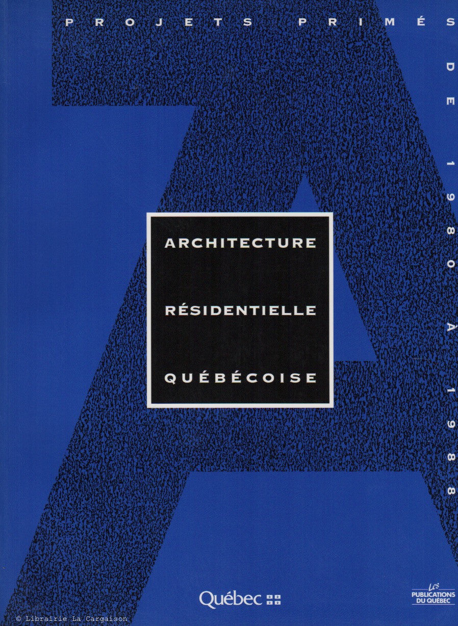 BOILEAU, MONIQUE. Architecture résidentielle québécoise : Projets primées de 1980 à 1988