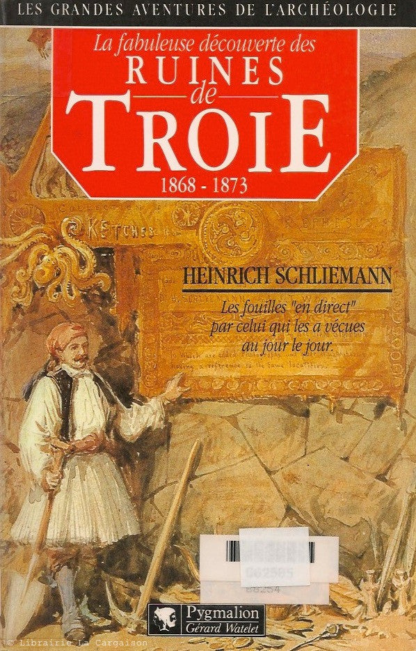 SCHLIEMANN, HEINRICH. La fabuleuse découverte des ruines de Troie 1868-1873