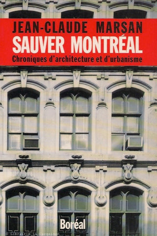MARSAN, JEAN-CLAUDE. Sauver Montréal. Chroniques d'architecture et d'urbanisme.