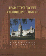 COLLECTIF. Le statut politique et constitutionnel du Québec : Historique et évolution