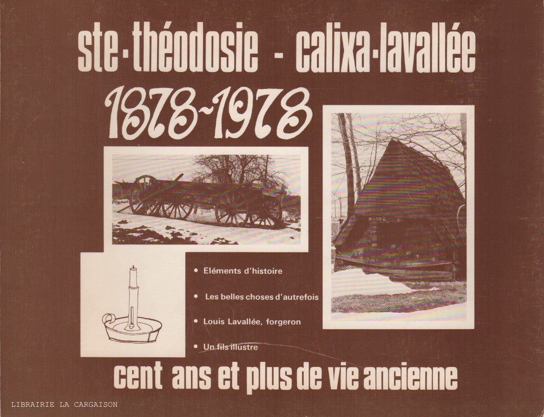CALIXA-LAVALLEE (SAINTE-THEODOSIE). Ste-Théodosie - Calixa-Lavallée 1878-1978 ...cent ans et plus de vie ancienne