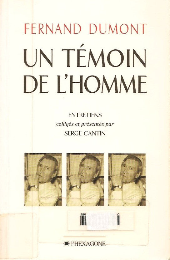 DUMONT, FERNAND. Fernand Dumont, Un témoin de l'homme : Entretiens présentés par Serge Cantin