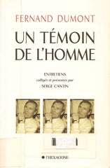 DUMONT, FERNAND. Fernand Dumont, Un témoin de l'homme : Entretiens présentés par Serge Cantin