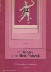 COLLECTIF. Archives des lettres canadiennes - Tome 05 : Le Théâtre canadien-français. Évolution, Témoignages, Bibliographie