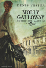 VEZINA, DENIS. Molly Galloway - Tome 01 : Gloire aux vaincus