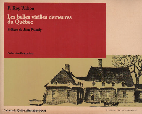 WILSON, ROY P. Les belles vieilles demeures du Québec
