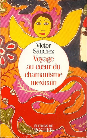 SANCHEZ, VICTOR. Voyage au coeur du chamanisme mexicain