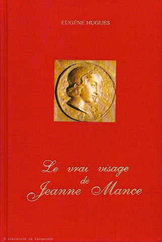 MANCE, JEANNE. Le vrai visage de Jeanne Mance