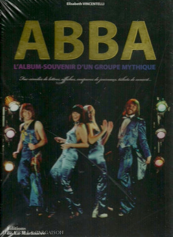 Abba. Abba. Lalbum Souvenir Dun Groupe Mythique. Fac-Similés De Lettres Affiches Coupures Journaux
