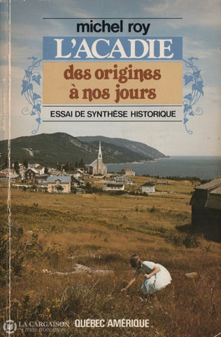 Acadie (L). Acadie Des Origines À Nos Jours (L):  Essai De Synthèse Historique Livre