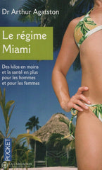 Agatston Arthur. Régime Miami (South Beach Diet) (Le):  Des Kilos En Moins Et La Santé Plus Pour Les