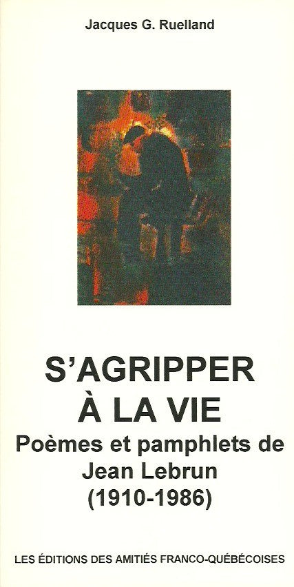 LEBRUN, JEAN. S'agripper à la vie. Poèmes et pamphlets de Jean Lebrun (1910-1986).