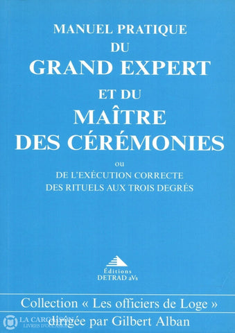 Alban Gilbert. Manuel Pratique Du Grand Expert Et Maître Des Cérémonies Ou Lexécution Correcte