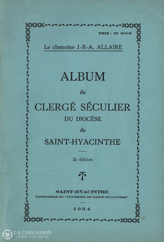 Allaire J.-B.-A. Album Du Clergé Séculier Diocèse De Saint-Hyacinthe Livre