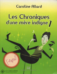 Allard Caroline. Les Chroniques Dune Mère Indigne - Tome 01 Livre