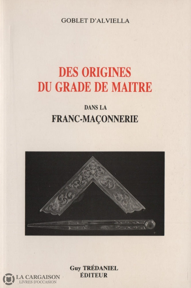 Alviella Goblet D. Des Origines Du Grade De Maître Dans La Franc-Maçonnerie Livre