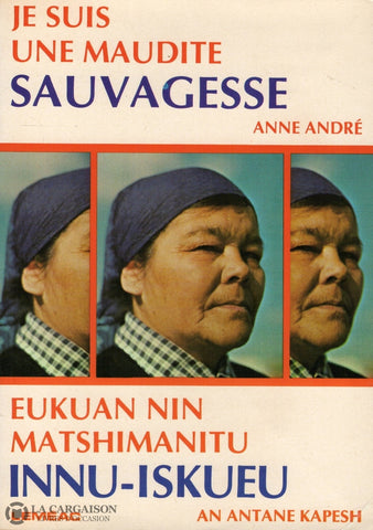 Antane Kapesh An. Je Suis Une Maudite Sauvagesse / Eukuan Nin Matshimanitu Innu-Iskueu Livre