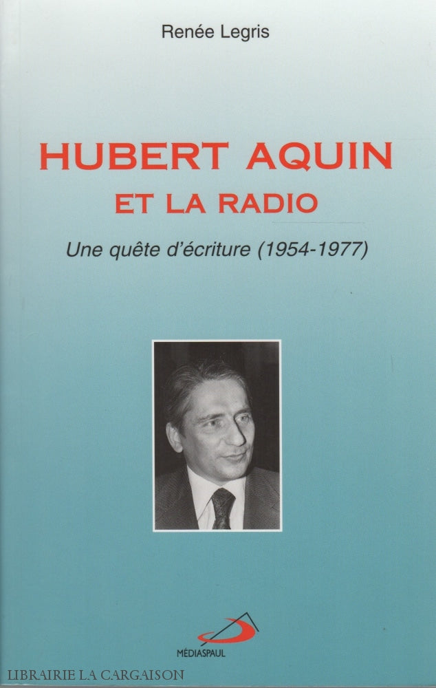 Aquin Hubert. Hubert Aquin Et La Radio:  Une Quête Décriture (1954-1977) Livre