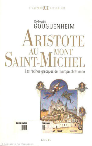 GOUGUENHEIM, SYLVAIN. Aristote au Mont-Saint-Michel. Les racines grecques de l'Europe chrétienne.