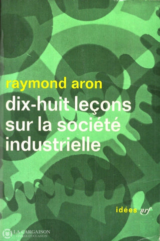 Aron Raymond. Dix-Huit Leçons Sur La Société Industrielle Livre