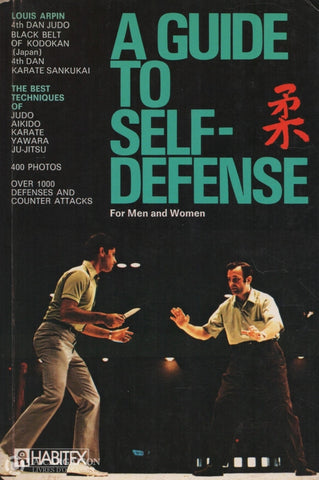 Arpin Louis. A Guide To Self-Defense:  The Best Techniques Of Judo Aikido Karate Yawara Ju-Jitsu -