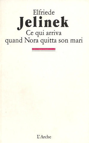 JELINEK, ELFRIEDE. Ce qui arriva quand Nora quitta son mari