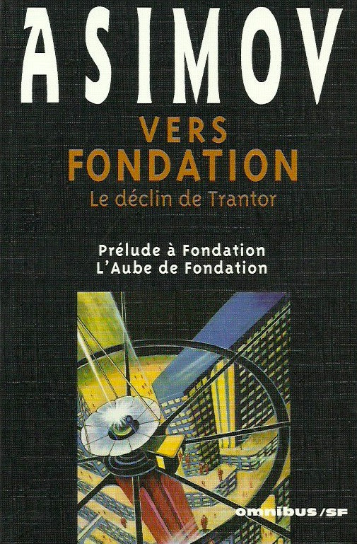 ASIMOV, ISAAC. Vers Fondation. Le déclin de Trantor. Prélude à Fondation. L'Aube de Fondation.