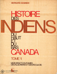 Assiniwi Bernard. Histoire Des Indiens Du Haut Et Bas Canada (Complet En 3 Volumes) Livre