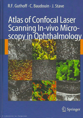 GUTHOFF-BAUDOUIN-STAVE. Atlas of Confocal Laser Scanning In-vivo Microscopy in Ophthalmology. Principles and Opthalmology in Diagnostic and Therapeutic Ophtalmology.