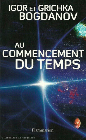 BOGDANOV, IGOR & GRICHKA. Au commencement du temps
