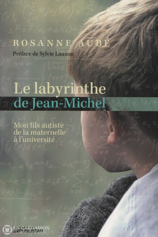 Aube Rosanne. Labyrinthe De Jean-Michel (Le):  Mon Fils Autiste La Maternelle À Luniversité Livre