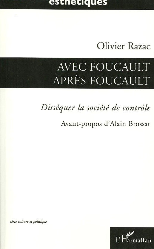 RAZAC, OLIVIER. Avec Foucault après Foucault. Disséquer la société de contrôle.