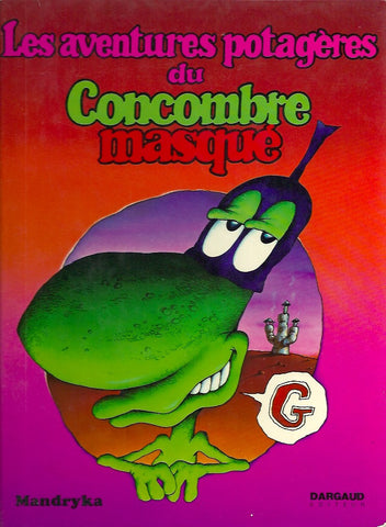 CONCOMBRE MASQUE (LE). Les aventures potagères du Concombre masqué