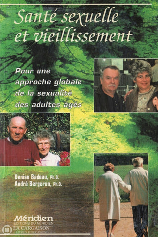 Badeau-Bergeron. Santé Sexuelle Et Vieillissement:  Pour Une Approche Globale De La Sexualité Des