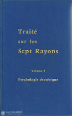 Bailey Alice A. Traité Sur Les Sept Rayons - Tome 01:  Psychologie Ésotérique Livre
