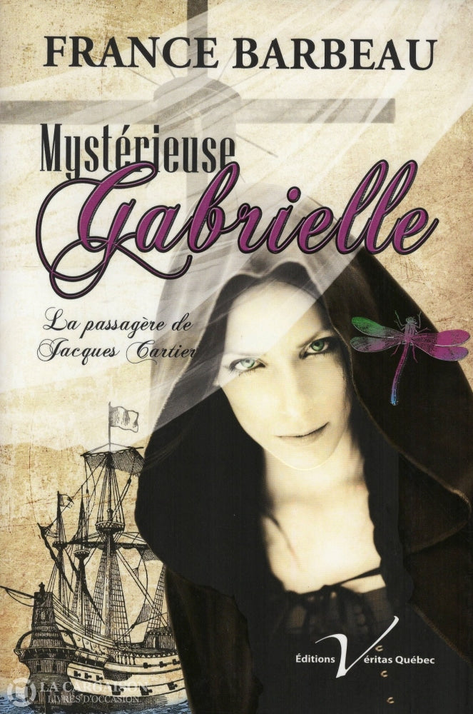 Barbeau France. Mystérieuse Gabrielle - Tome 01:  La Passagère De Jacques Cartier Livre