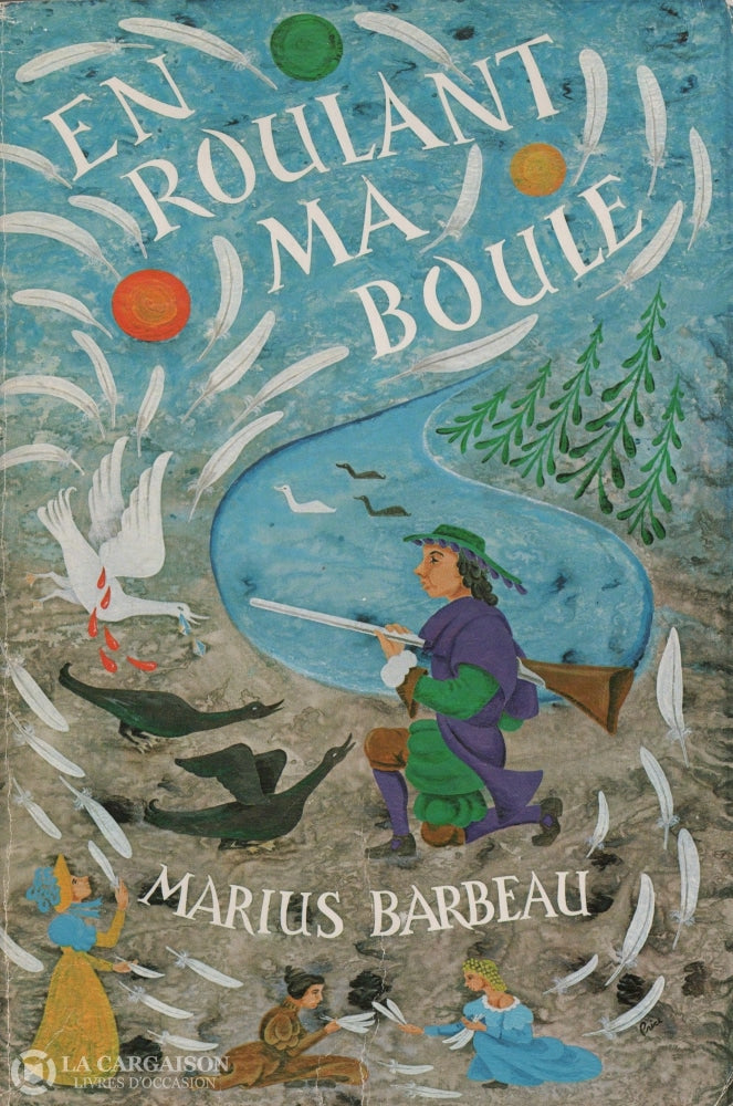 Barbeau Marius. En Roulant Ma Boule - Deuxième Partie Du Répertoire De La Chanson Folklorique