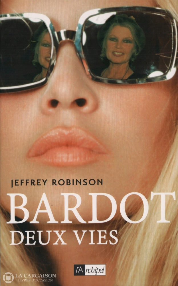 Bardot Brigitte. Bardot:  Deux Vies Livre