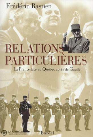 Bastien Frederic. Relations Particulières:  France Face Au Québec Après De Gaulle (La) Livre