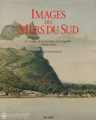 Battesti Michele. Images Des Mers Du Sud:  Le Voyage De La Corvette La Coquille (1822-1825) Livre