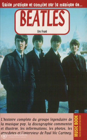 Beatles (The). Guide Pratique Et Complet Sur La Musique De... Beatles:  Lhistoire Complète Du Groupe