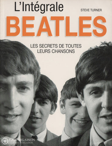 Beatles (The). Beatles (Les) - Lintégrale:  Les Secrets De Toutes Leurs Chansons Livre