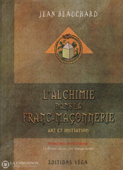Beauchard Jean. Alchimie Dans La Franc-Maçonnerie (L):  Art Et Initiation Livre