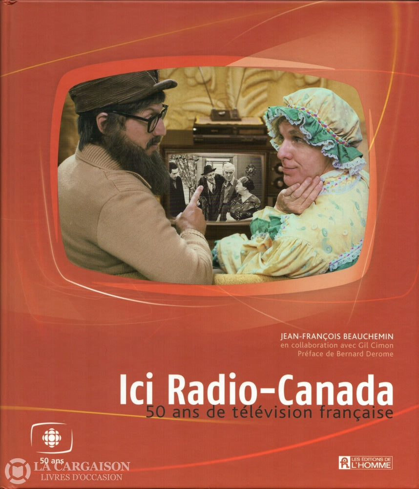Beauchemin Jean-Francois. Ici Radio-Canada:  50 Ans De Télévision Française Livre