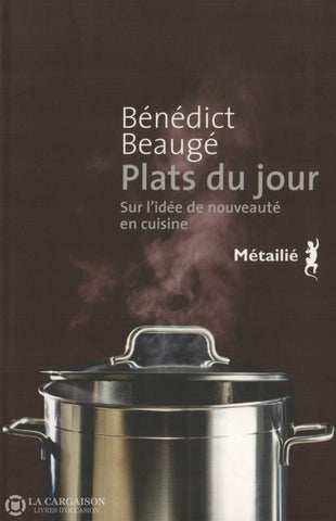 Beauge Benedict. Plats Du Jour:  Sur Lidée De Nouveauté En Cuisine Livre