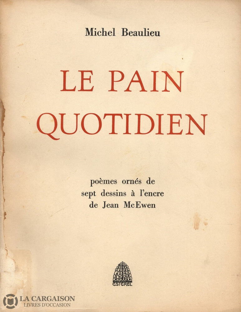 Beaulieu Michel. Pain Quotidien (Le):  Poèmes Ornés De Sept Dessins À Lencre Jean Mcewen (Signé)