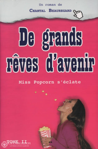 Beauregard Chantal. Miss Popcorn Séclate - Tome 02:  De Grands Rêves Davenir Livre
